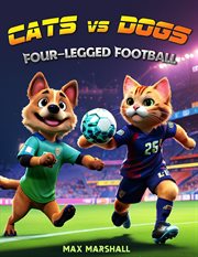 Cats vs Dogs : Four-legged Football. Cats vs Dogs cover image