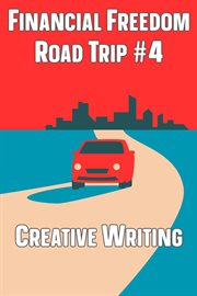 Financial Freedom Road Trip #4 : Creative Writing cover image