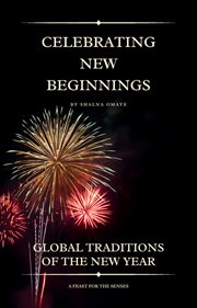 Celebrating New Beginnings : Global Traditions of the New Year. World Habits, Customs & Traditions cover image