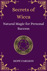 Secrets of wicca : natural magic for personal success cover image