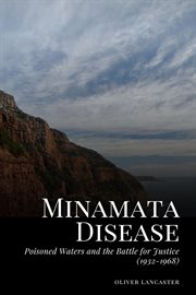 Minamata Disease : Poisoned Waters and the Battle for Justice (1932. 1968) cover image
