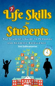 7 life skills for students : the student's guide to personal and academic excellence cover image