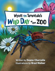 Wyatt the Tarantula's Wild Day at the Zoo cover image