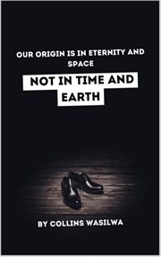 Our Origin Is in Eternity and Space : Not in Time and Earth cover image