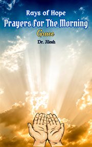 Rays of Hope : Prayers for the Morning Grace. Religion and Spirituality cover image