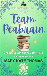 Team Peabrain : A Princess and the Pea Retelling Sweet Romance cover image