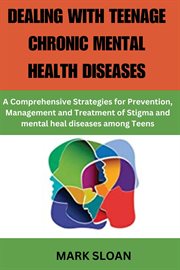 Dealing With Teenage Chronic Mental Health Disease cover image