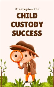 Strategies for Child Custody Success cover image