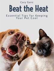 Beat the heat : essential tips for keeping your pet cool cover image