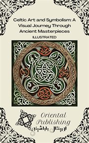 Celtic Art and Symbolism a Visual Journey Through Ancient Masterpieces cover image