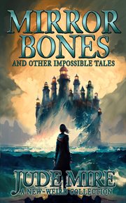 Mirror Bones and Other Impossible Tales cover image