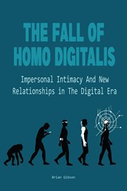 The Fall of Homo Digitalis Impersonal Intimacy and New Relationships in the Digital Era cover image