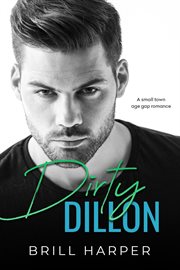 Dirty Dillon : A Small Town Age Gap Romance cover image