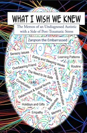 What I Wish We Knew : The Memos of an Undiagnosed Autistic With a Side of Post. traumatic Stress cover image
