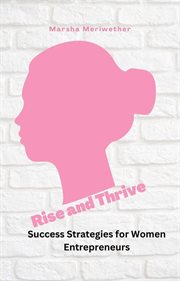 Rise and Thrive : Success Strategies for Women Entrepreneurs cover image