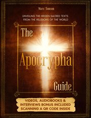 The Apocrypha Guide : Unveiling the Hidden Sacred Texts From the Religions of the World cover image