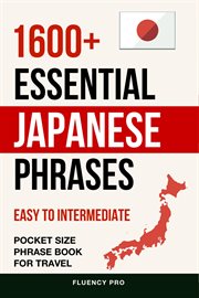 1600+ Essential Japanese Phrases : Easy to Intermediate Pocket Size Phrase Book for Travel cover image