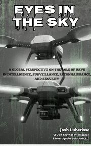 Eyes in the Sky : A Global Perspective on the Role of UAVs in Intelligence, Surveillance, Reconnaissa cover image