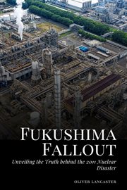 Fukushima Fallout : Unveiling the Truth behind the 2011 Nuclear Disaster cover image