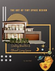 The Art of Tiny Space Design : Creating Beautiful and Efficient Living Spaces. Course cover image