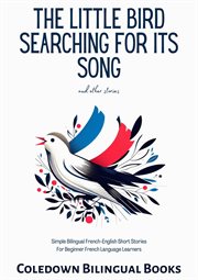 The Little Bird Searching for Its Song and Other Stories : Simple Bilingual French. English Short Sto cover image