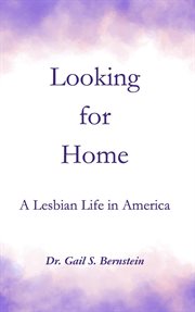 Looking for Home : A Lesbian Life in America cover image