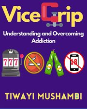 Vice Grip : Understanding and Overcoming Addiction cover image