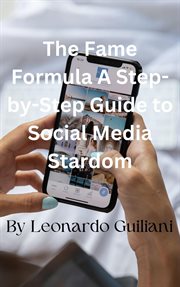 The Fame Formula a Step-By-Step Guide to Social Media Stardom cover image