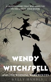 Wendy Witchspell and the Whining Werewolves : Wendy Witchspell cover image