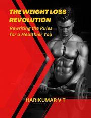 The Weight Loss Revolution : Rewriting the Rules for a Healthier You cover image
