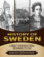 History of Sweden : A Brief History From Beginning to the End cover image