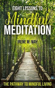 Eight Lessons to Mindful Meditation cover image