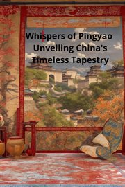 Whispers of Pingyao Unveiling China's Timeless Tapestry cover image