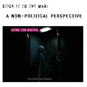 Stick It to the Man : A Non. political Perspective cover image