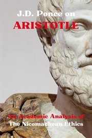 J.D. Ponce on Aristotle : An Academic Analysis of the Nicomachean Ethics. Aristotelianism cover image