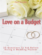 Love on a Budget : 20 Questions to Ask Before Hiring a Wedding Planner cover image