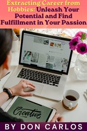 Extracting Career From Hobbies : Unleash Your Potential and Find Fulfilment in Your Passion cover image