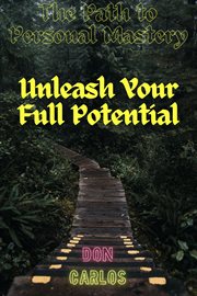 The Path to Personal Mastery : Unleash Your Full Potential cover image