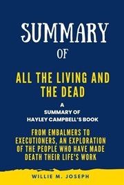 Summary of All the Living and the Dead By Hayley Campbell : From Embalmers to Executioners, an Exp cover image