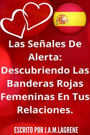 Las Señales De Alerta : Descubriendo Las Banderas Rojas Femeninas En Tus Relaciones cover image
