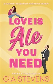 Love Is Ale You Need : A Surprise Pregnancy Romantic Comedy cover image