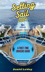 Setting Sail 2024 : Your First-Time Cruisers Guide cover image