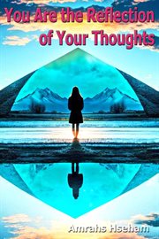 You are the reflection of your thoughts cover image