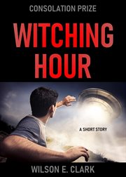Witching Hour : Consolation Prize (A Short Story) cover image