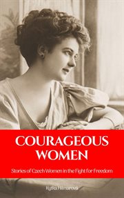 Courageous women : stories of czech women in the fight for freedom cover image