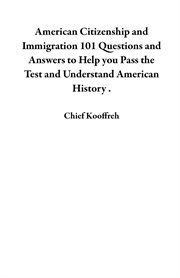 American citizenship and immigration 101 questions and answers to help you pass the test and un cover image