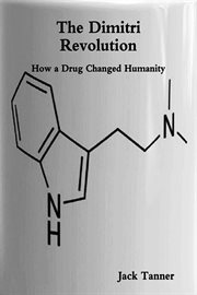 The Dimitri Revolution : How a Drug Changed Humanity cover image