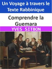 Comprendre la Guemara : Un Voyage à travers le Texte Rabbinique cover image