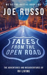 Tales From the Open Road: The Adventures and Misadventures of RV Living : The Adventures and Misadventures of RV Living cover image