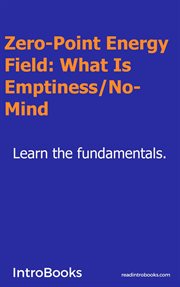 Zero-Point Energy Field : What Is Emptiness / No-Mind? cover image